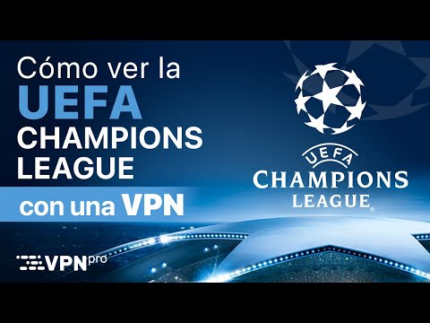 Cómo y dónde ver la UEFA Champions League online desde cualquier lugar | VPNpro – spainfutbol.es