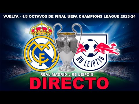 REAL MADRID vs RB LEIPZIG | 1/8 OCTAVOS DE FINAL UEFA CHAMPIONS LEAGUE 2023/24 | DIRECTO – spainfutbol.es